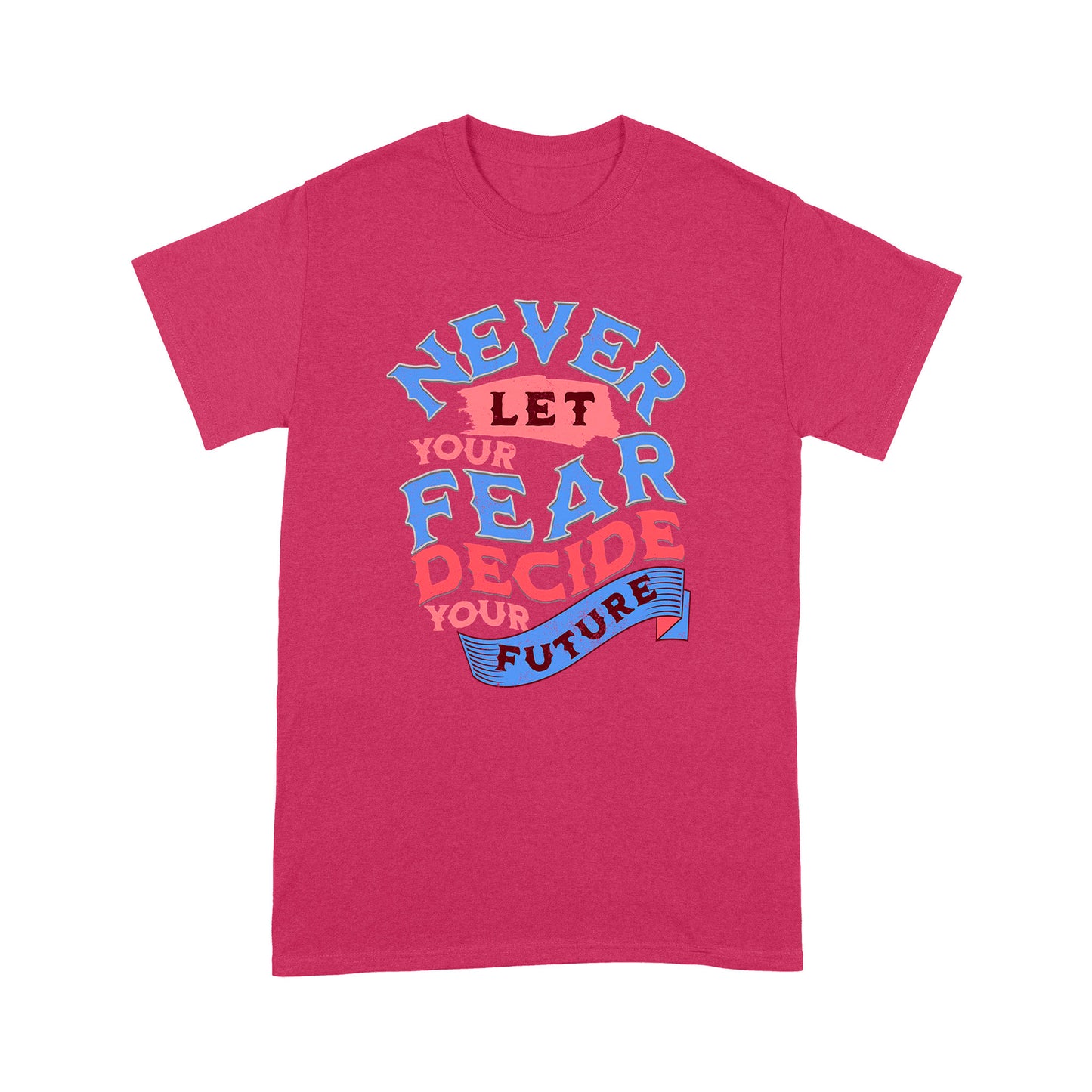"Never Let Fear" Unisex T-Shirt