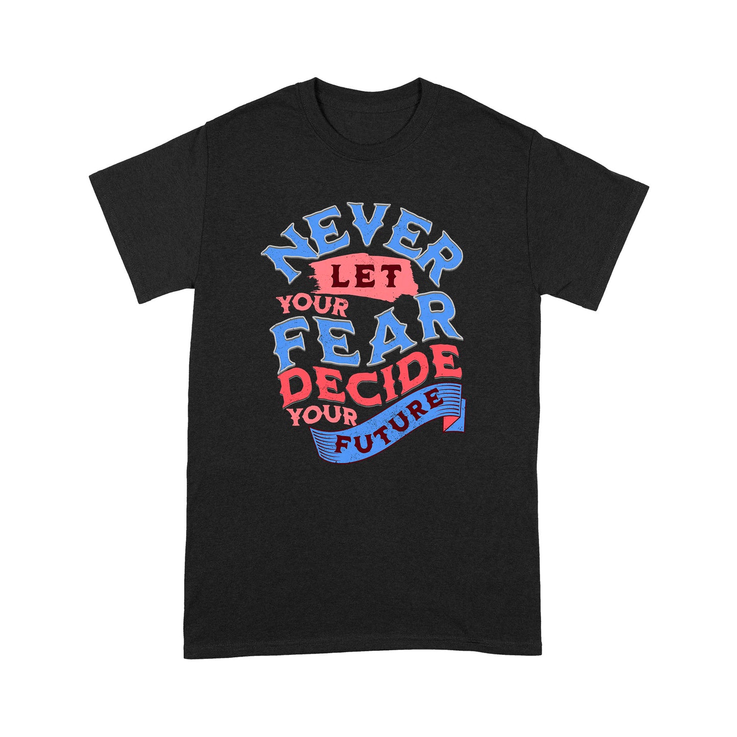 "Never Let Fear" Unisex T-Shirt