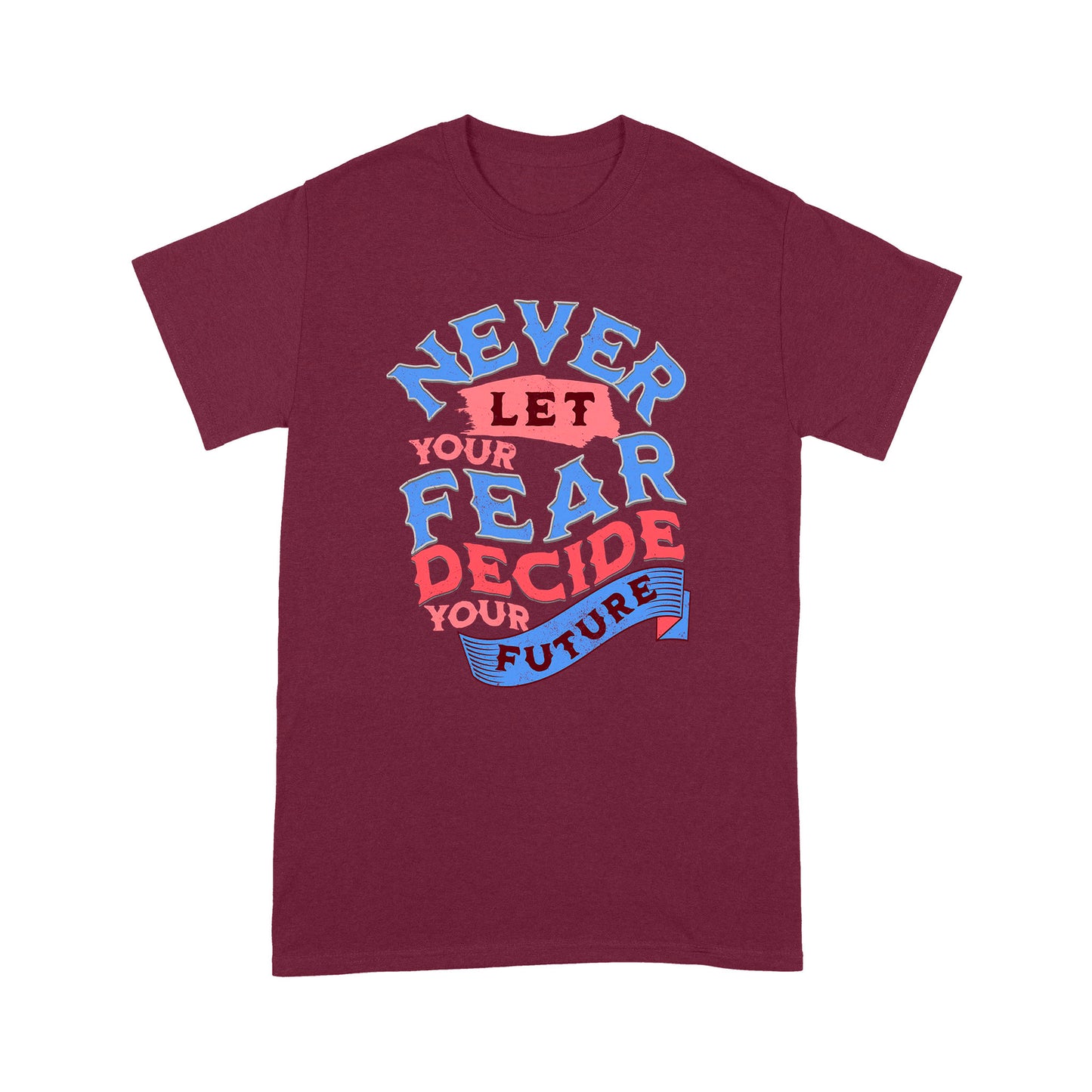 "Never Let Fear" Unisex T-Shirt