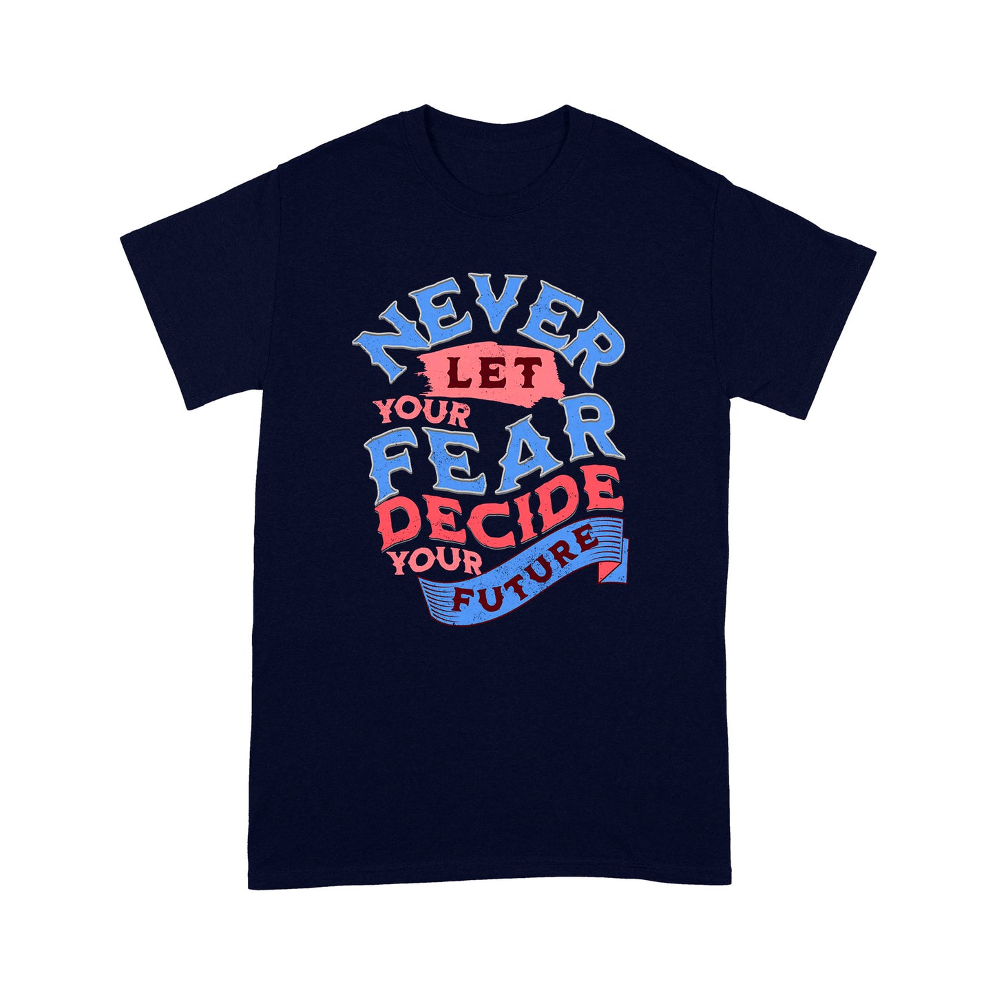 "Never Let Fear" Unisex T-Shirt