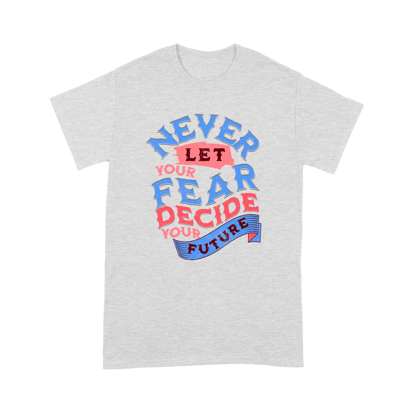 "Never Let Fear" Unisex T-Shirt