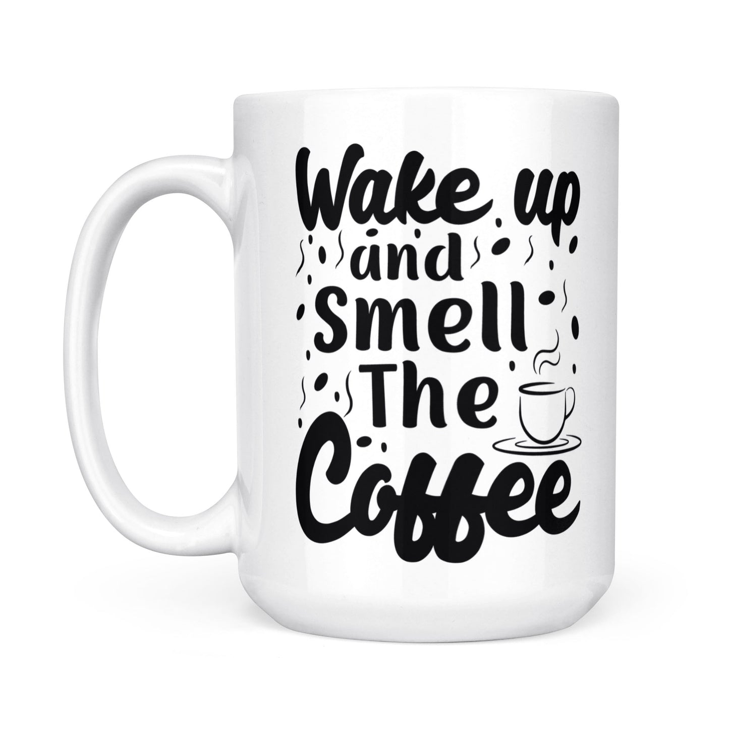 "Wake Up & Smell The Coffee" White Ceramic Mug
