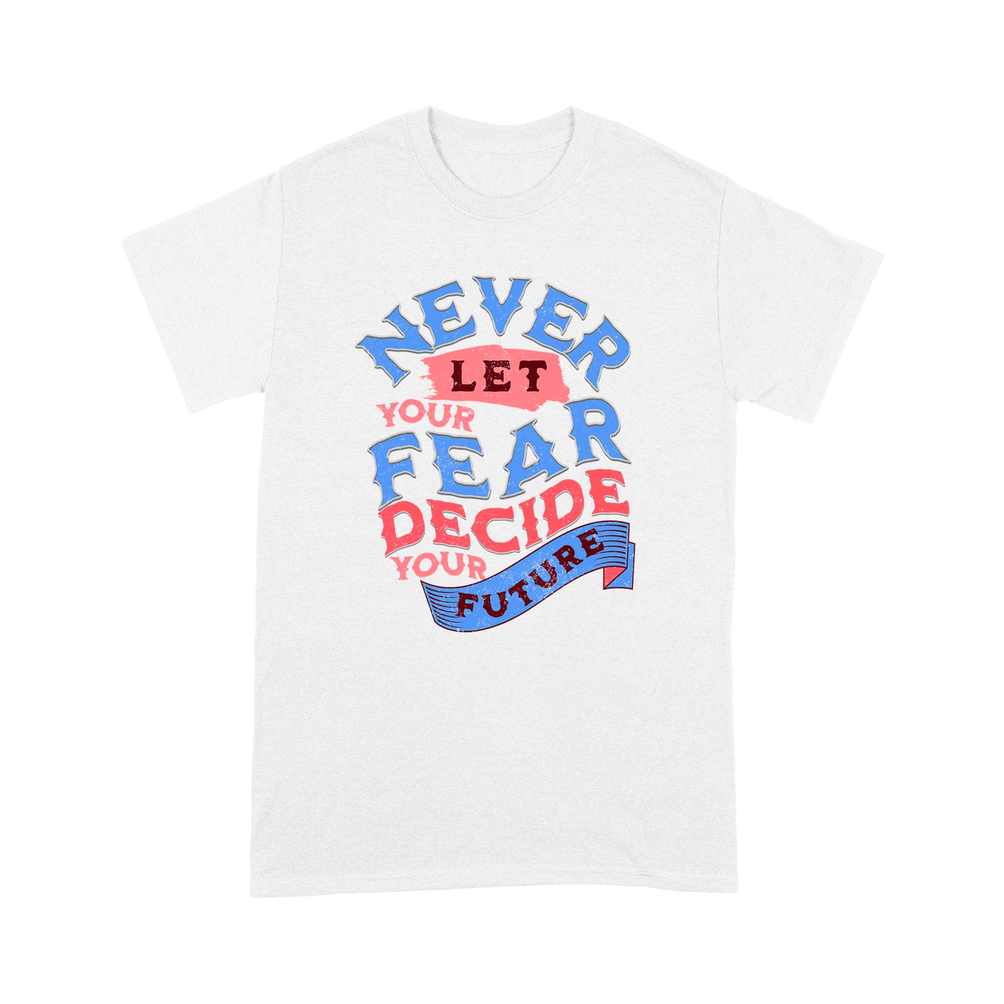 "Never Let Fear" Unisex T-Shirt