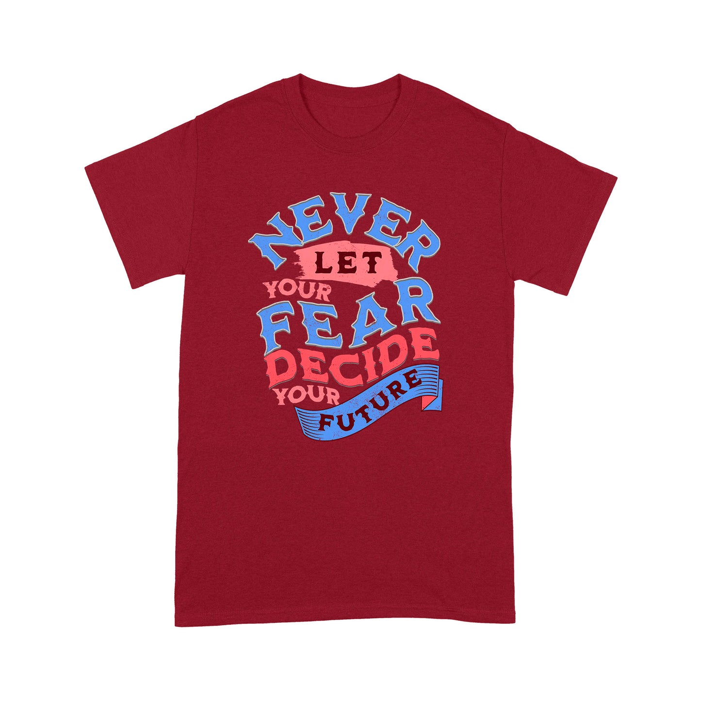 "Never Let Fear" Unisex T-Shirt