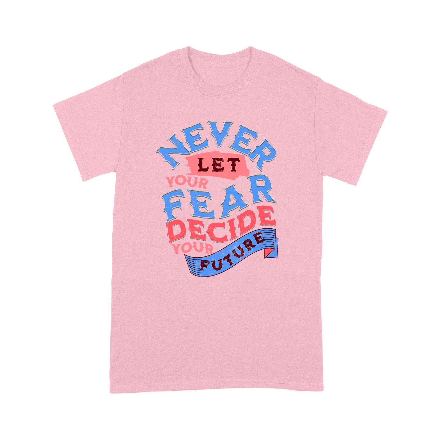 "Never Let Fear" Unisex T-Shirt