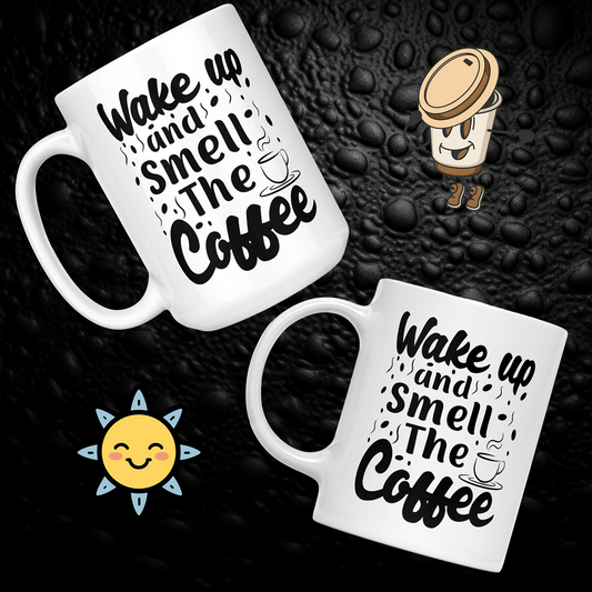 "Wake Up & Smell The Coffee" White Ceramic Mug